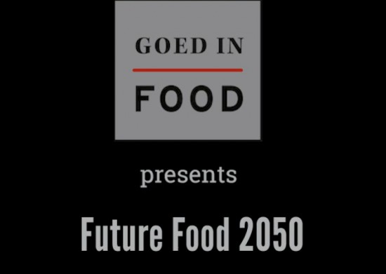 Goed in Food introduceert Future Food 2050 Goed in Food introduceert Future Food 2050